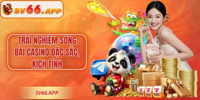 Trải nghiệm sòng bài casino đặc sắc, kịch tính