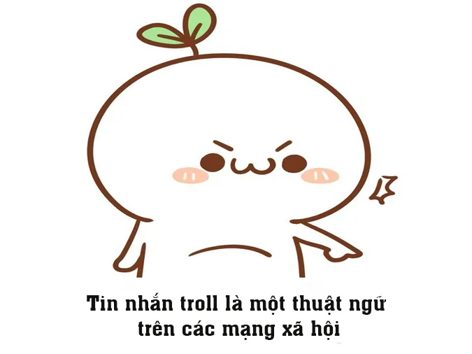Tin nhắn troll là gì? Những tin nhắn troll nào hay nhất hiện nay? 1