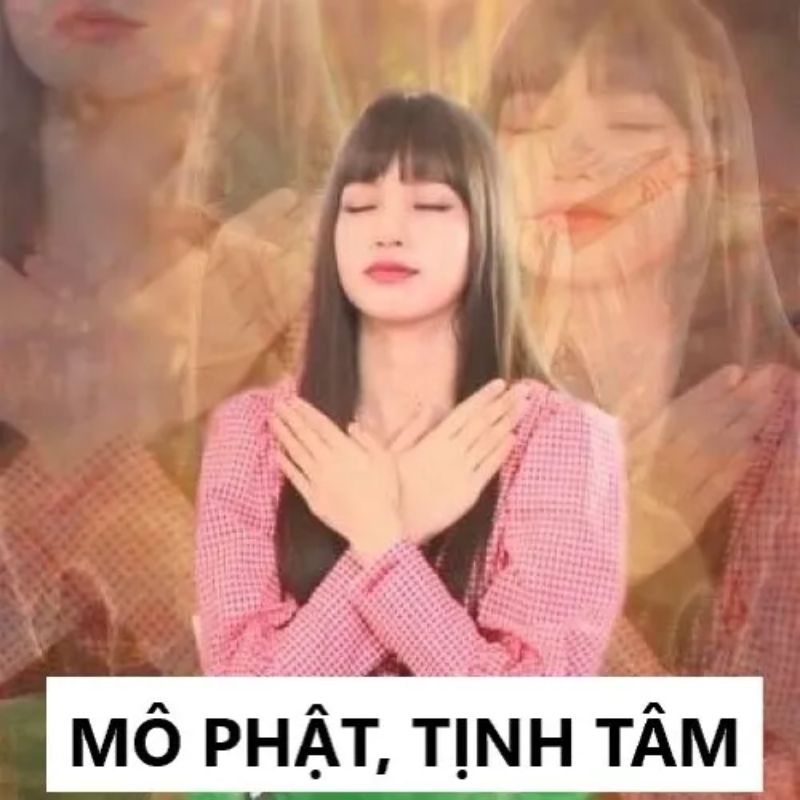 Mô Phật tĩnh tâm meme Lisa BlackPink
