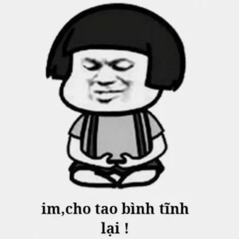 Meme im cho tao bình tĩnh lại