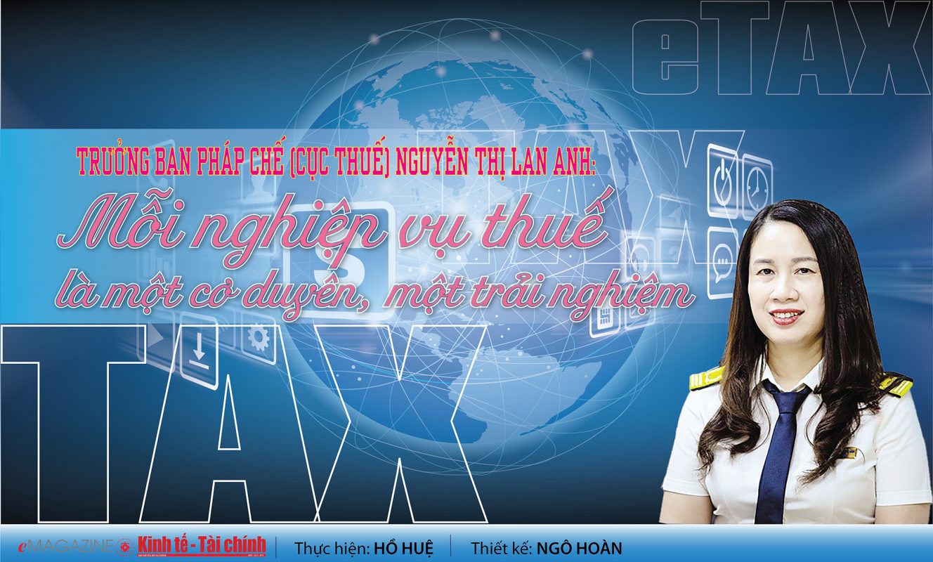 EMAGAZINE: Trưởng Ban Pháp chế (Cục Thuế) Nguyễn Thị Lan Anh: Mỗi nghiệp vụ thuế là một cơ duyên, một trải nghiệm