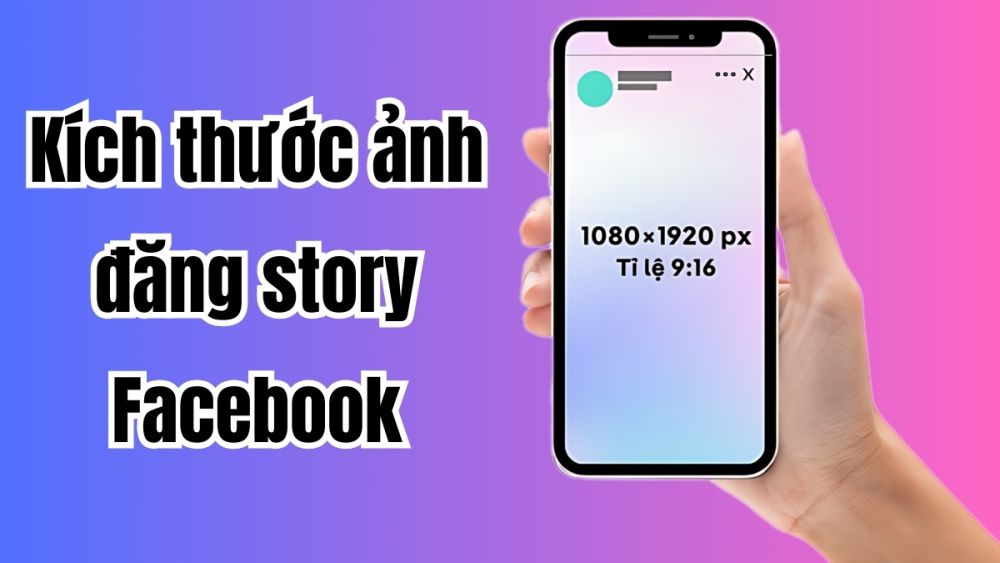 Kích thước ảnh đăng story Facebook