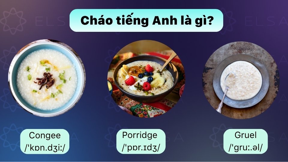 Cháo trong tiếng Anh thường được gọi là Congee, Porridge hoặc Gruel